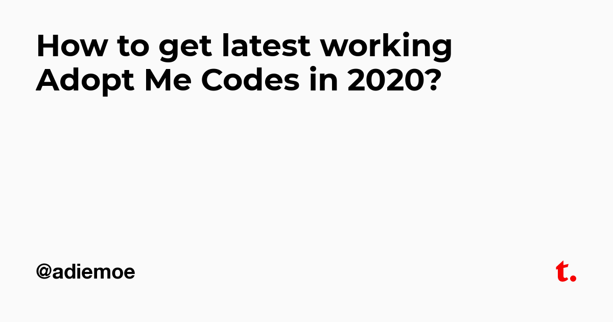 How To Get Latest Working Adopt Me Codes In 2020 Teletype