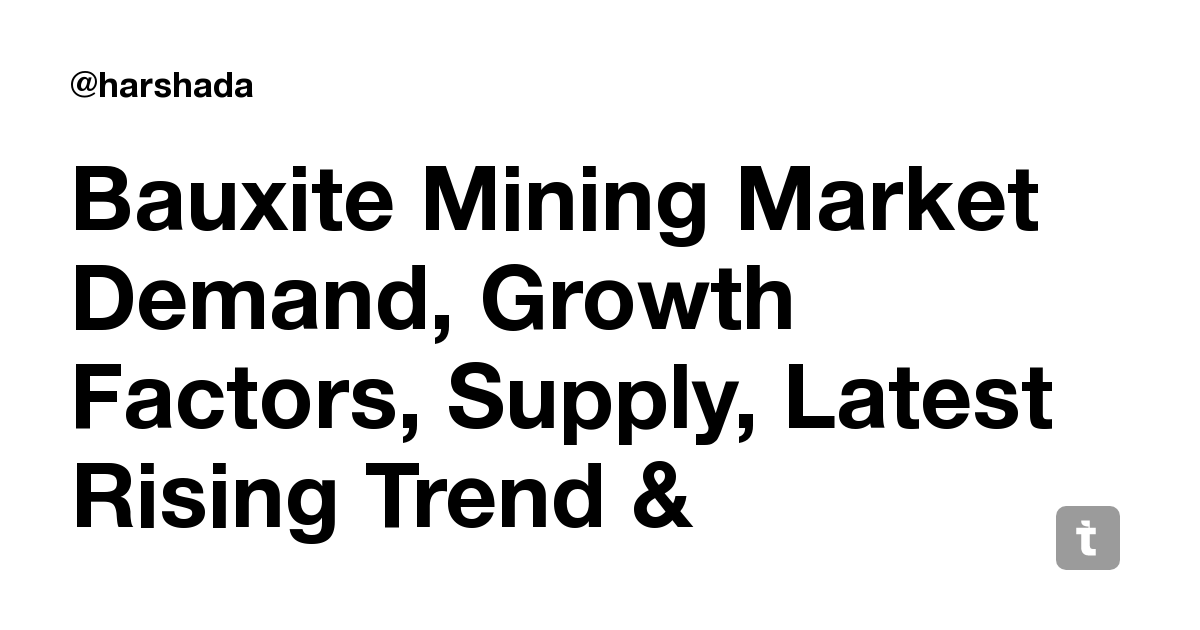 bauxite-mining-market-demand-growth-factors-supply-latest-rising-trend-forecast-to-2018