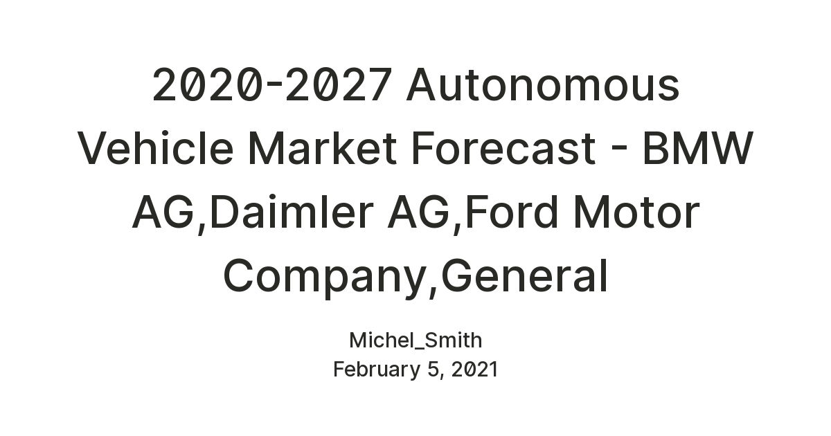 2020-2027 Autonomous Vehicle Market Forecast - BMW AG ...