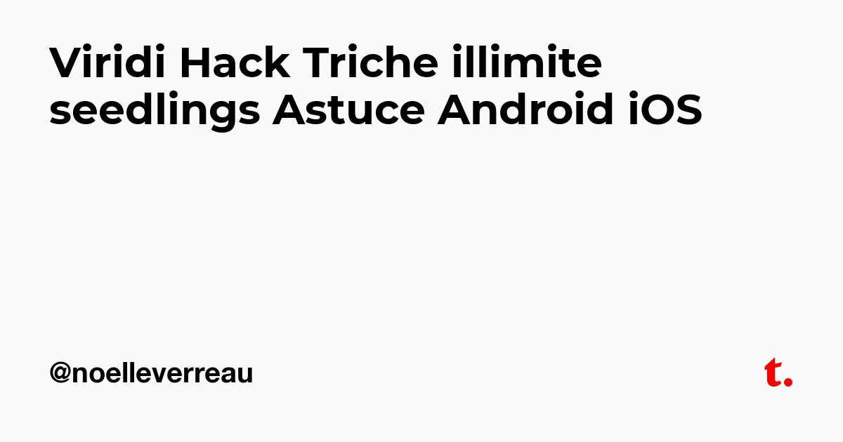 Viridi Hack Triche illimite seedlings Astuce Android iOS — Teletype