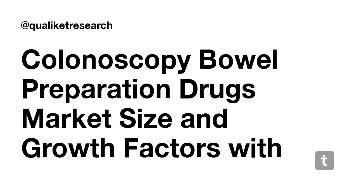 Colonoscopy Bowel Preparation Drugs Market Size and Growth Factors with ...