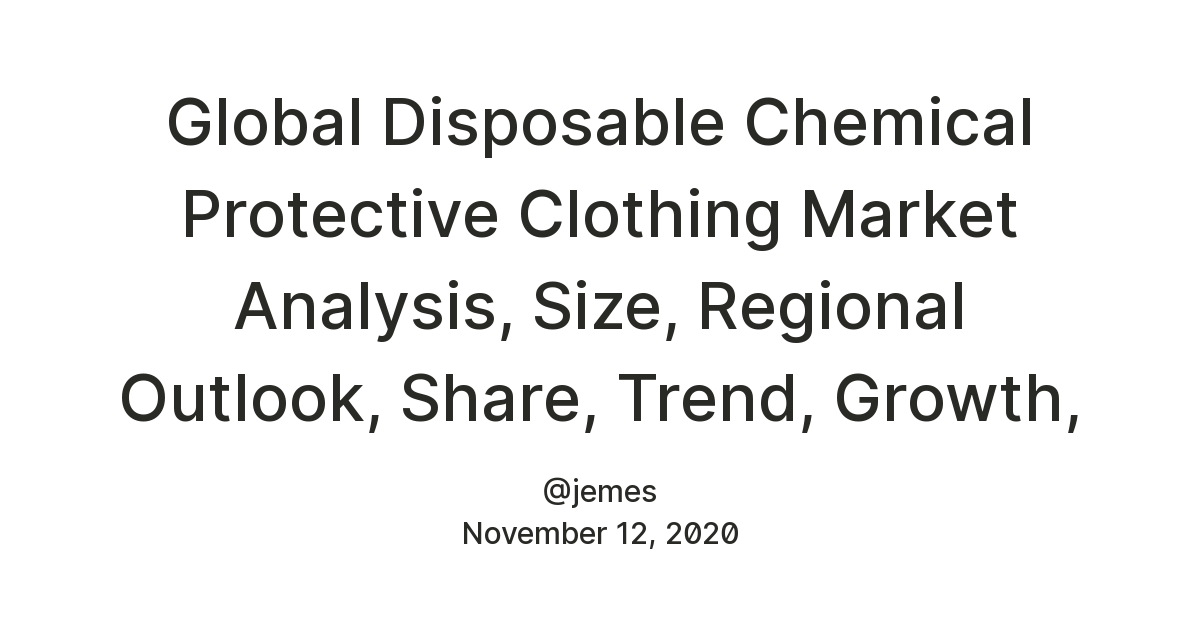 Global Disposable Chemical Protective Clothing Market Analysis, Size ...