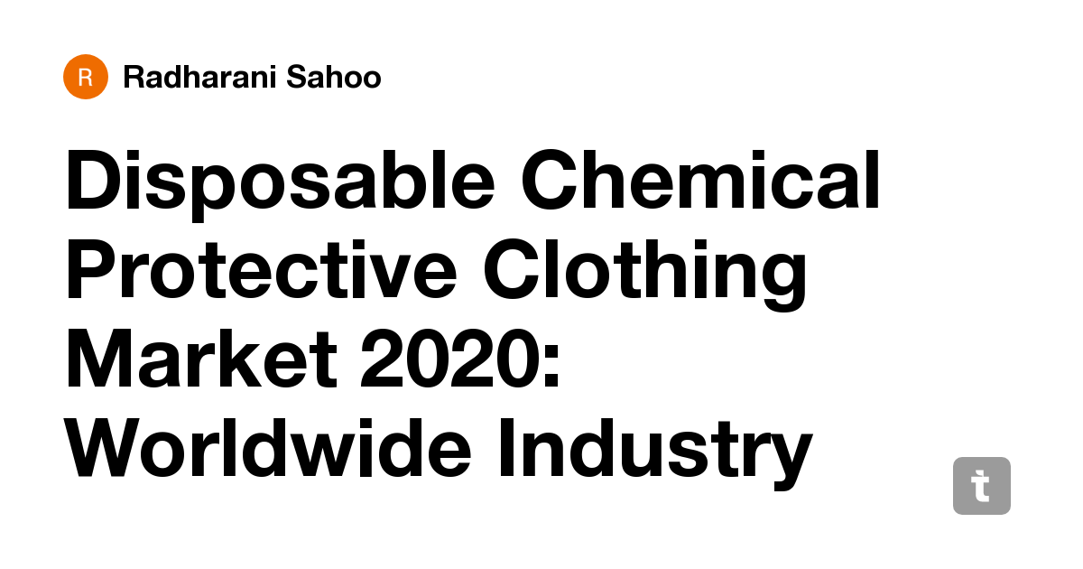Disposable Chemical Protective Clothing Market 2020: Worldwide Industry ...
