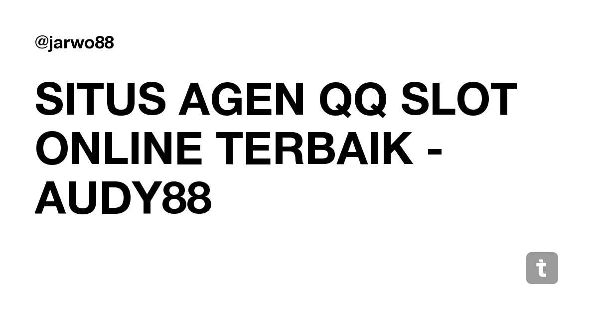 SITUS AGEN QQ SLOT ONLINE TERBAIK - AUDY88 — Teletype