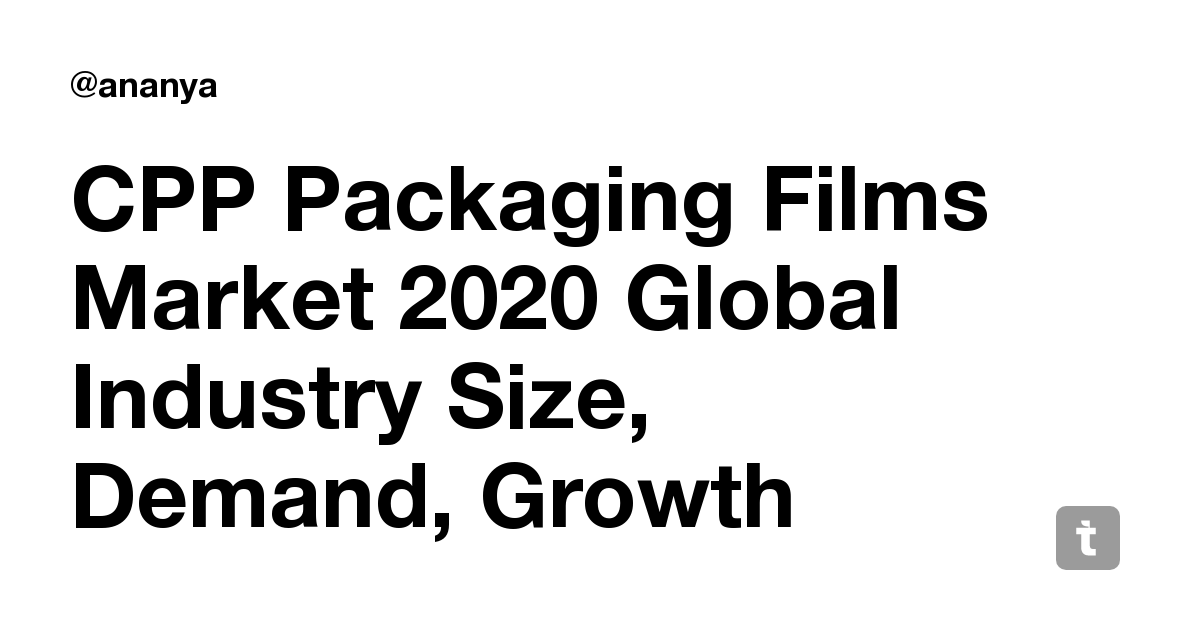 cpp-packaging-films-market-2020-global-industry-size-demand-growth-analysis-share-revenue