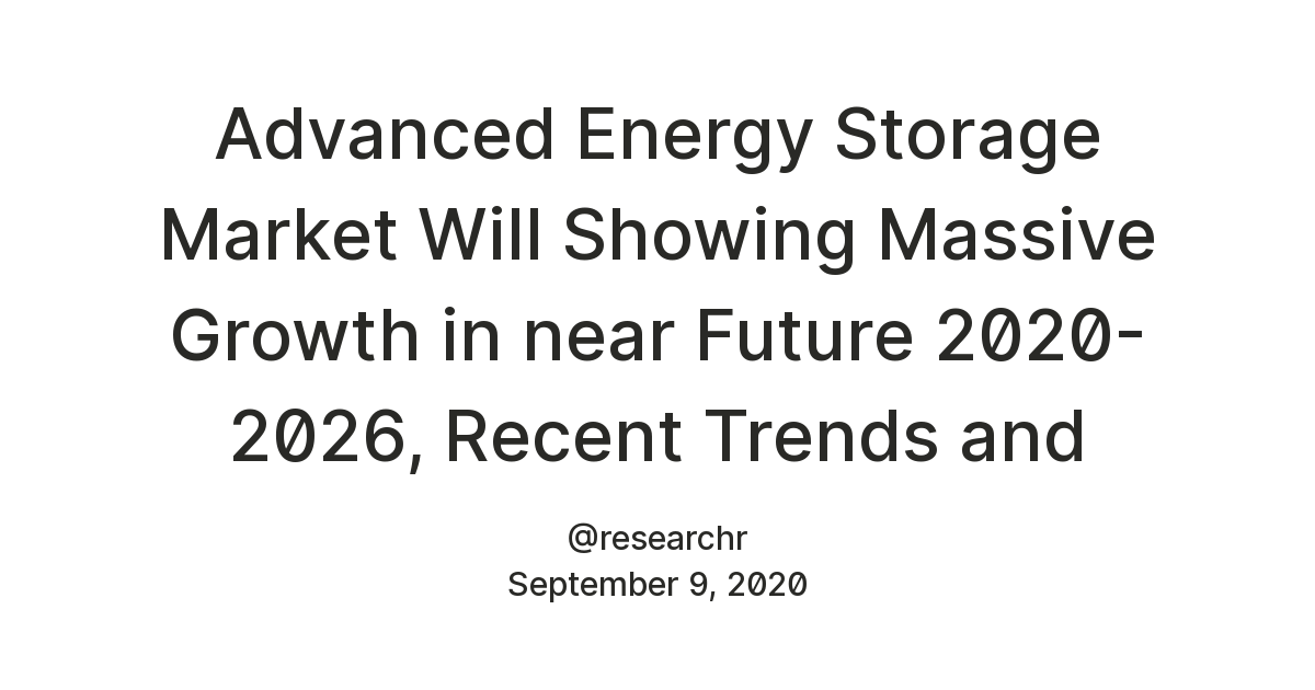 advanced-energy-storage-market-will-showing-massive-growth-in-near