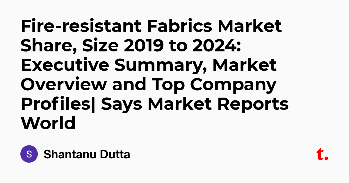 Fire-resistant Fabrics Market Share, Size 2019 to 2024: Executive ...