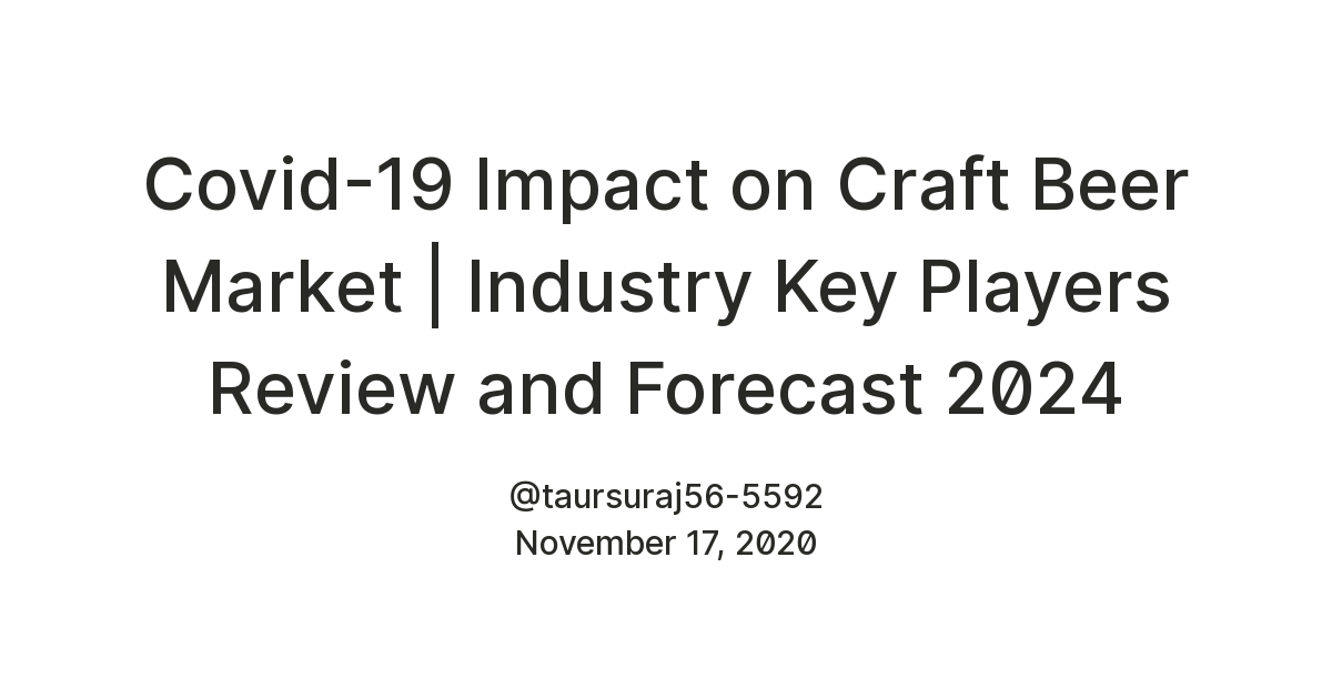 Covid-19 Impact on Craft Beer Market | Industry Key Players Review and Forecast 2024