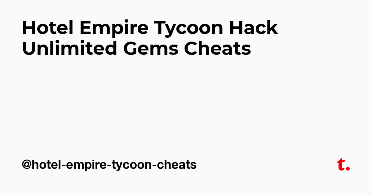 Hotel Empire Tycoon Hack Unlimited Gems Cheats Teletype